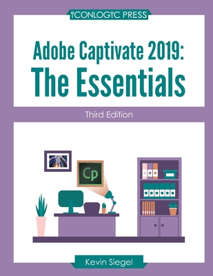 Adobe Captivate 2019: The Essentials (Third Edition) - Kevin Siegel