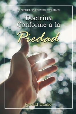 Doctrina Conforme a la Piedad: Un Premier de Doctrina Reformada - Ronald Hanko