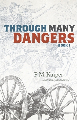 Through Many Dangers: Book 1 - P. M. Kuiper