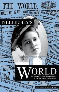 Coperta cărții 'Nellie Bly's World: Her Complete Reporting 1889-1890 - Nellie Bly'