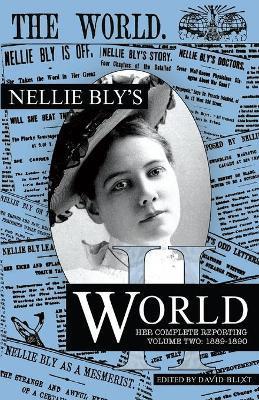 Nellie Bly's World: Her Complete Reporting 1889-1890 - Nellie Bly