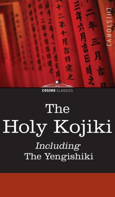 The Holy Kojiki -- Including, the Yengishiki - English Transla Of The Shinto Religion