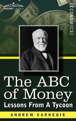 The ABC of Money: Lessons from a Tycoon - Andrew Carnegie