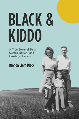 Black & Kiddo: A True Story of Dust, Determination, and Cowboy Dreams - Brenda Clem Black