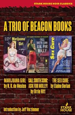 Coperta cărții 'Marijuana Girl / Call South 3300: Ask for Molly! / The Sex Cure: A Trio of Beacon Books - N. R. De Mexico'