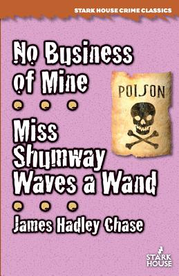 No Business of Mine / Miss Shumway Waves a Wand - James Hadley Chase