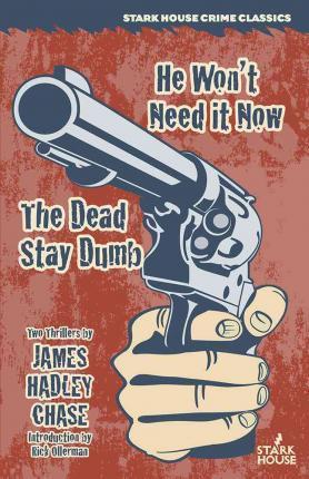 He Won't Need It Now / The Dead Stay Dumb - James Hadley Chase