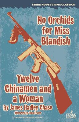 No Orchids for Miss Blandish / Twelve Chinamen and a Woman - James Hadley Chase