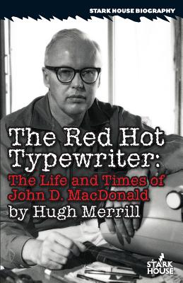 The Red Hot Typewriter: The Life and Times of John D. MacDonald - Hugh Merrill