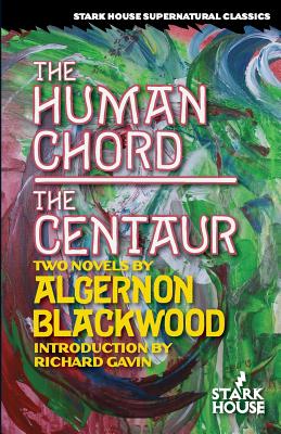 The Human Chord / The Centaur - Algernon Blackwood