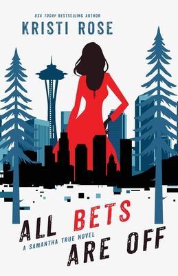 All Bets Are Off: A Samantha True Novel - Kristi Rose