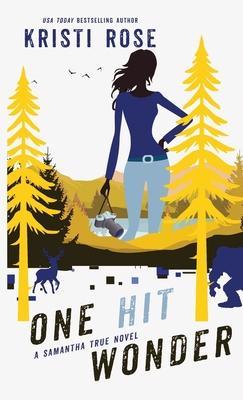 One Hit Wonder: A Samantha True Novel - Kristi Rose