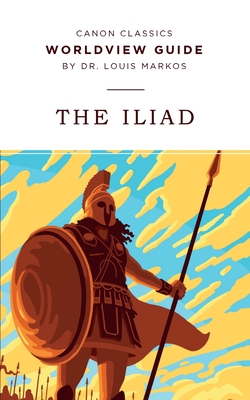 Worldview Guide for The Iliad - Louis Markos
