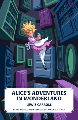 Coperta cărții 'Alice's Adventures in Wonderland (Canon Classics Worldview Edition) - Lewis Carroll'