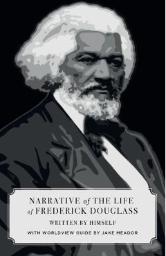 Narrative of the Life of Frederick Douglass (Canon Classics Worldview Edition) - Frederick Douglas