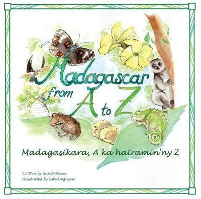Madagascar from A to Z: Madagasikara, A ka hatramin'ny Z - Grace Gibson
