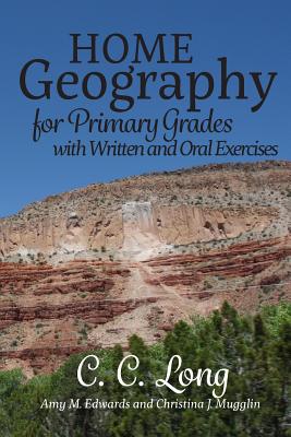 Home Geography for Primary Grades with Written and Oral Exercises - Amy M. Edwards