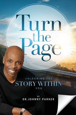 Turn the Page: Unlocking the Story Within You - Johnny Parker