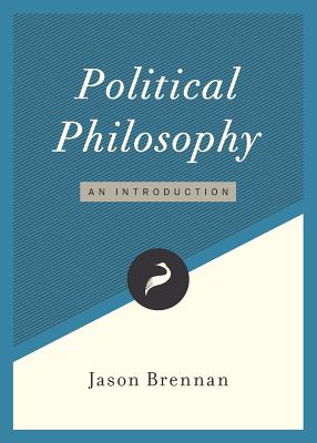 Political Philosophy: An Introduction - Jason Brennan