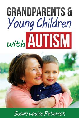 Grandparents & Young Children with Autism - Susan Louise Peterson