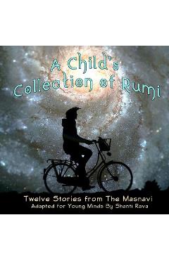 Coperta cărții 'A Child's Collection of Rumi - Twelve Stories from The Masnavi Adapted for Young Minds - Shanti Rava'
