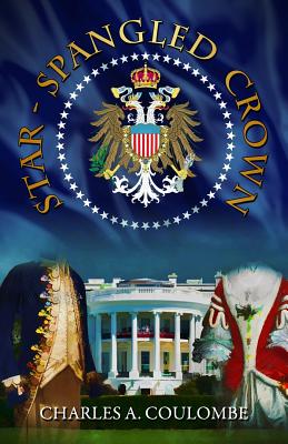 Star-Spangled Crown: A Simple Guide to the American Monarchy - Charles A. Coulombe