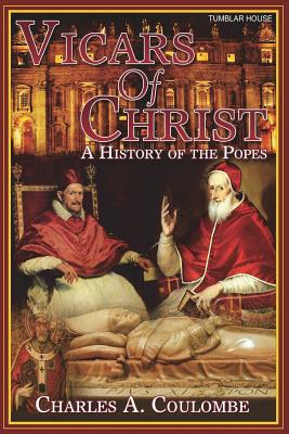 Vicars of Christ: A History of the Popes - Charles A. Coulombe