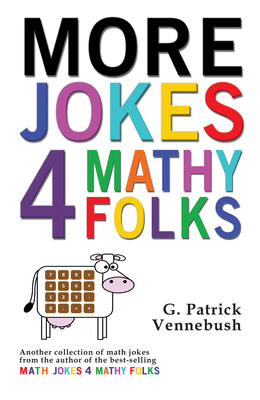 More Jokes 4 Mathy Folks - G. Patrick Vennebush