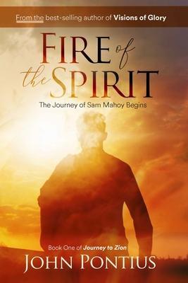 Fire of the Spirit: The Journey of Sam Mahoy - John Pontius