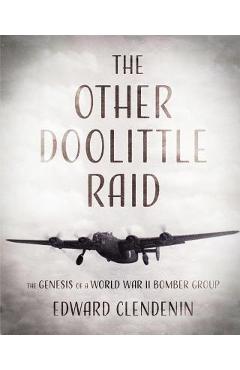 Coperta cărții 'The Other Doolittle Raid: The Genesis of a World War II Bomber Group - Edward Clendenin'