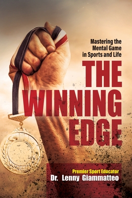 The Winning Edge: Mastering the Mental Game In Sports and Life - Lenny Giammatteo