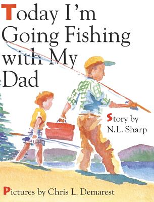 Today I'm Going Fishing with My Dad - N. L. Sharp