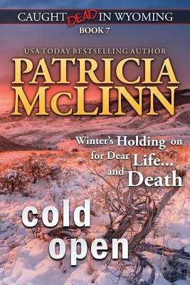 Cold Open: (Caught Dead in Wyoming, Book 7) - Patricia Mclinn