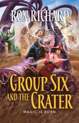 Group Six and the Crater: Magic is Born - Ron Richard