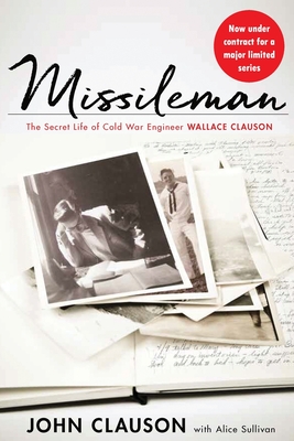 Missileman: The Secret Life of Cold War Engineer Wallace Clauson - Alice Sullivan