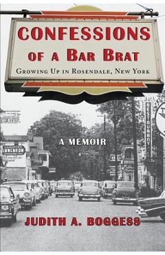 Poza produsului Confessions of a Bar Brat: Growing Up in Rosendale, New York: A Memoir - Judith A. Boggess