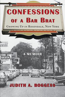 Confessions of a Bar Brat: Growing Up in Rosendale, New York: A Memoir - Judith A. Boggess