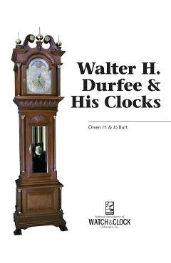 Coperta cărții 'Walter H. Durfee & His Clocks - Burt Burt'