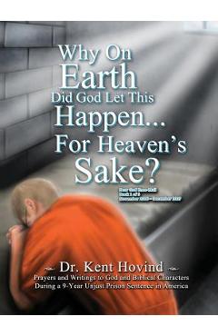 Poza produsului Why On Earth Did God Let This Happen For Heaven's Sake?: Dear God Kneemail Book 1: November 2006 - December 2007 - Kent Hovind