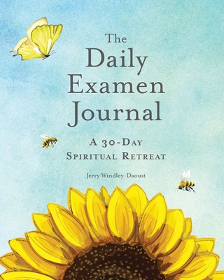 The Daily Examen Journal: A 30-Day Spiritual Retreat - Jerry Windley-daoust