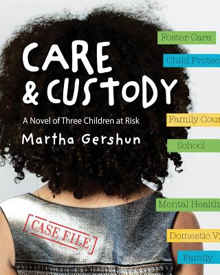 Care & Custody: A Novel of Three Children at Risk - Martha Gershun