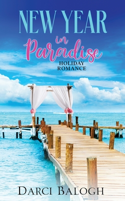 New Year in Paradise: Holiday Romance - Darci Balogh
