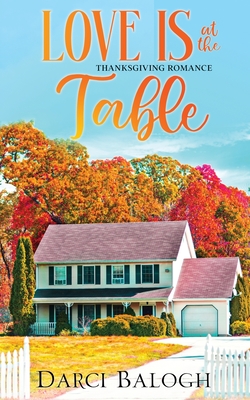 Love is at the Table: Thanksgiving Romance - Darci Balogh