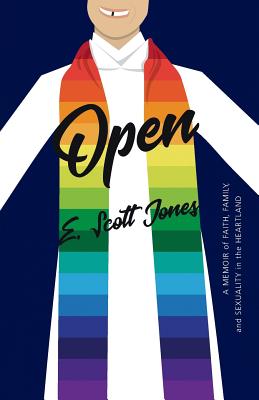 Open: A Memoir of Faith, Family, and Sexuality in the Heartland - E. Scott Jones