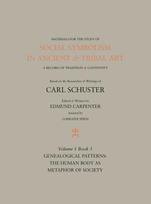 Social Symbolism in Ancient & Tribal Art: Genealogical Patterns: The Human Body as Metaphor of Society - Edmund Carpenter