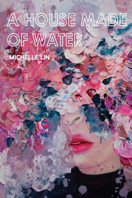 A House Made of Water - Michelle Lin