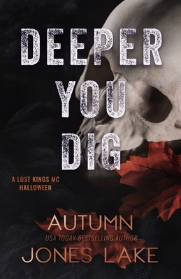 Deeper You Dig: A Lost Kings MC Halloween - Autumn Jones Lake