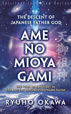 The Descent of Japanese Father God Ame-no-Mioya-Gami - Ryuho Okawa
