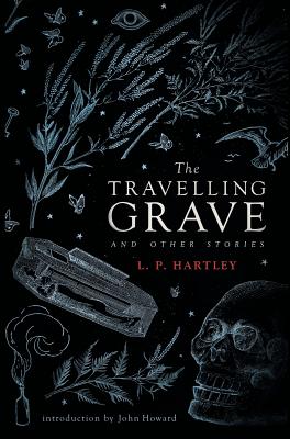 The Travelling Grave and Other Stories (Valancourt 20th Century Classics) - L. P. Hartley