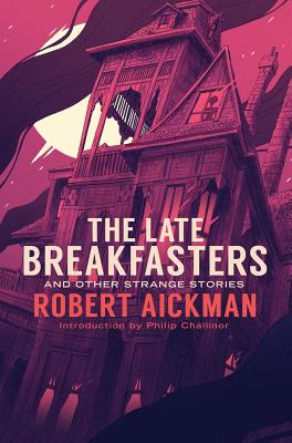 The Late Breakfasters and Other Strange Stories - Robert Aickman